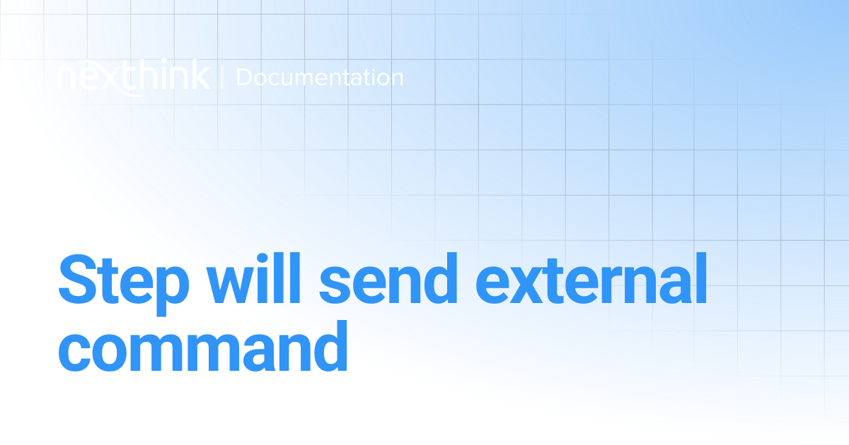 Step will send external command | Nexthink Adopt