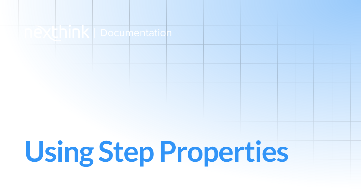 Using Step Properties | Nexthink Adopt