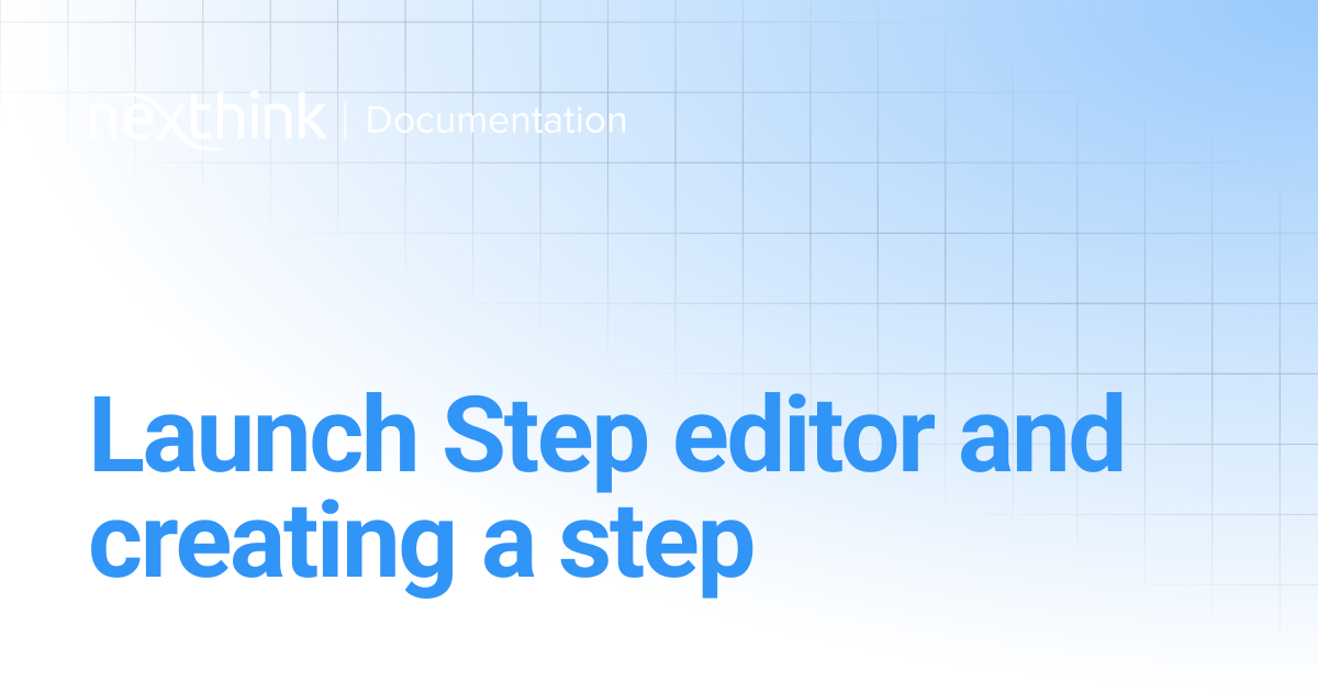 Launch Step editor and creating a step | Nexthink Adopt