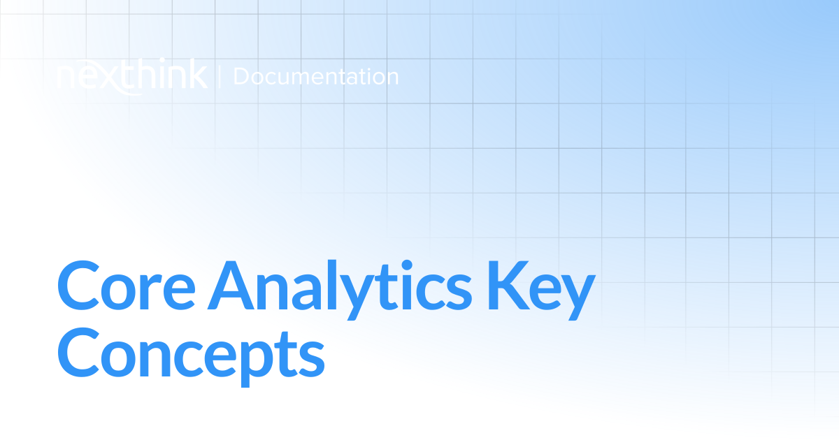 Core Analytics Key Concepts | Nexthink Adopt