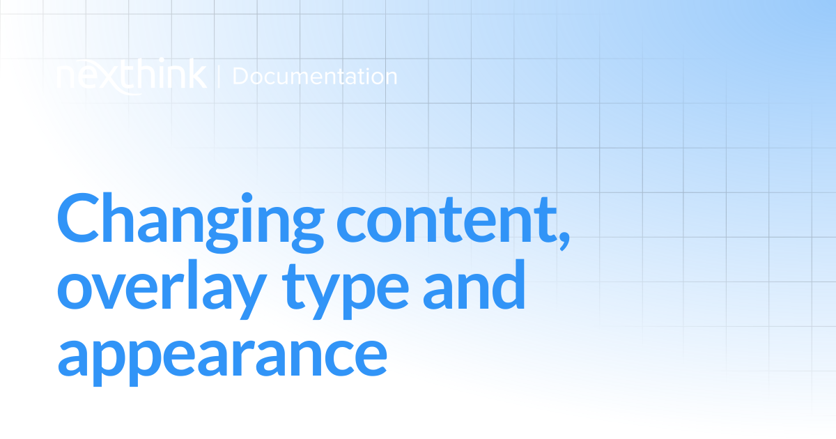 Changing content, overlay type and appearance | Nexthink Adopt
